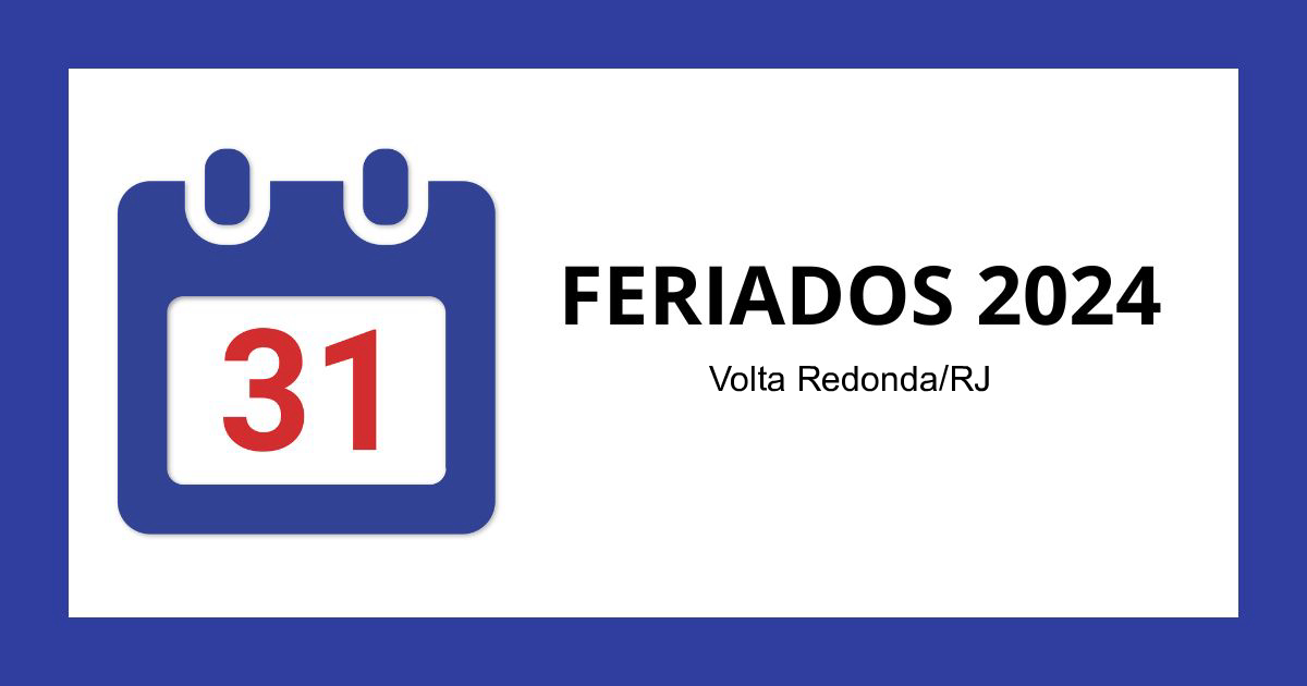 Feriados Volta Redonda/RJ 2024 Datas e Dias da Semana